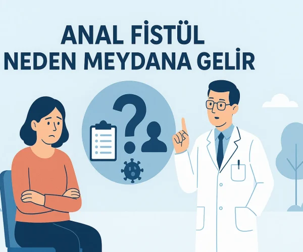Anal Fistül Neden Meydana Gelir?