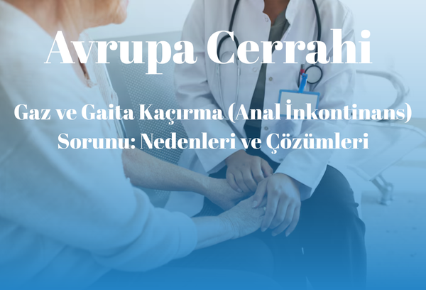 Gaz ve Gaita Kaçırma (Anal İnkontinans) Sorunu: Nedenleri ve Çözümleri