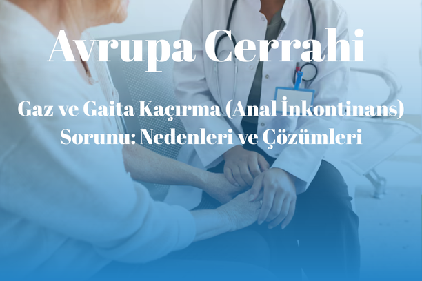 Gaz ve Gaita Kaçırma (Anal İnkontinans) Sorunu: Nedenleri ve Çözümleri
